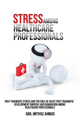 Le stress post-traumatique et le rôle de l'empathie et de la rumination dans le développement post-traumatique aigu chez les professionnels de la santé. - Post-traumatic stress and the role of acute post-traumatic development empathy and rumination among healthcare professionals.