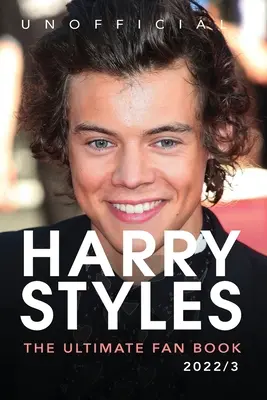 Harry Styles The Ultimate Fan Book : Plus de 100 faits, photos, quiz et autres sur Harry Styles - Harry Styles The Ultimate Fan Book: 100+ Harry Styles Facts, Photos, Quizzes & More