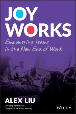 La joie au travail : Donner du pouvoir aux équipes dans la nouvelle ère du travail - Joy Works: Empowering Teams in the New Era of Work