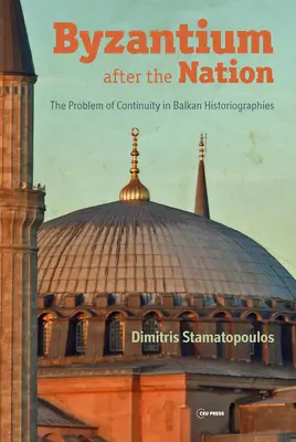 Byzance après la nation : Le problème de la continuité dans les historiographies balkaniques - Byzantium After the Nation: The Problem of Continuity in Balkan Historiographies