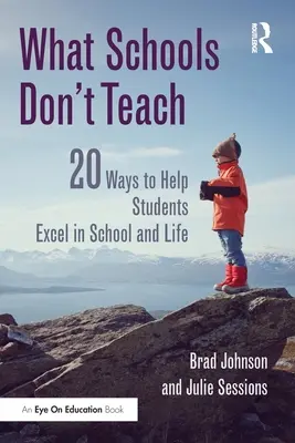 Ce que les écoles n'enseignent pas : 20 façons d'aider les élèves à exceller à l'école et dans la vie - What Schools Don't Teach: 20 Ways to Help Students Excel in School and Life