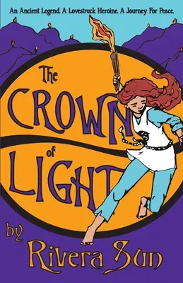 La couronne de lumière : Une légende ancienne, une héroïne amoureuse, un voyage pour la paix - The Crown of Light: An Ancient Legend, a Lovestruck Heroine, a Journey for Peace