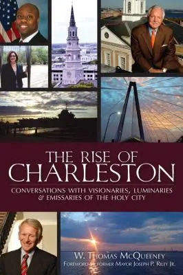 L'essor de Charleston : Conversations avec des visionnaires, des illuminés et des émissaires de la ville sainte - The Rise of Charleston: Conversations with Visionaries, Luminaries & Emissaries of the Holy City