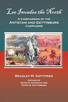 Lee envahit le Nord : Comparaison des campagnes d'Antietam et de Gettysburg - Lee Invades the North: A Comparison of the Antietam and Gettysburg Campaigns