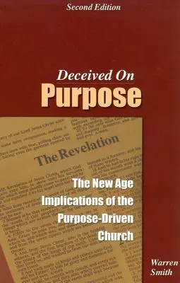 Deceived on Purpose : The New Age Implications of the Purpose Driven Church (en anglais) - Deceived on Purpose: The New Age Implications of the Purpose Driven Church