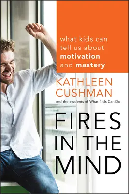 Les feux de l'esprit : Ce que les enfants peuvent nous apprendre sur la motivation et la maîtrise - Fires in the Mind: What Kids Can Tell Us about Motivation and Mastery