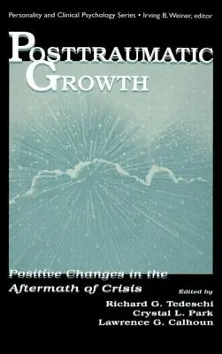 La croissance post-traumatique : Changements positifs au lendemain d'une crise - Posttraumatic Growth: Positive Changes in the Aftermath of Crisis