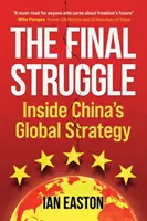 La lutte finale : La stratégie globale de la Chine - The Final Struggle: Inside China's Global Strategy