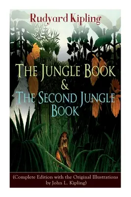 Le Livre de la Jungle & Le Second Livre de la Jungle : (Edition complète avec les illustrations originales de John L. Kipling) - The Jungle Book & The Second Jungle Book: (Complete Edition with the Original Illustrations by John L. Kipling)
