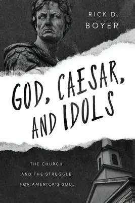 Dieu, César et les idoles : l'Église et la lutte pour l'âme de l'Amérique - God, Caesar, and Idols: The Church and the Struggle for America's Soul