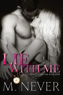 Lie With Me : (Decadence After Dark Book 4) - Lie With Me: (Decadence After Dark Book 4)