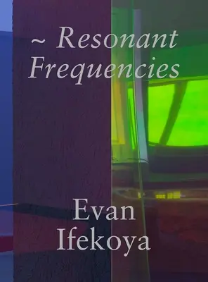 Evan Ifekoya : Resonant Frequencies - Evan Ifekoya: Resonant Frequencies