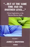 Mais en même temps et à un autre niveau - Applications cliniques dans le mode kleinien/bionienien - But at the Same Time and on Another Level - Clinical Applications in the Kleinian/Bionian Mode