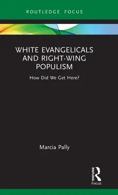 Évangéliques blancs et populisme de droite : comment en sommes-nous arrivés là ? - White Evangelicals and Right-Wing Populism: How Did We Get Here?