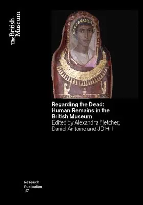 Regarding the Dead : Human Remains in the British Museum (en anglais) - Regarding the Dead: Human Remains in the British Museum