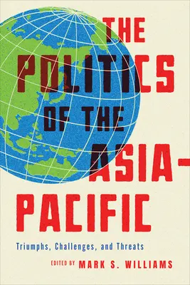 La politique de l'Asie-Pacifique : Triomphes, défis et menaces - The Politics of the Asia-Pacific: Triumphs, Challenges, and Threats