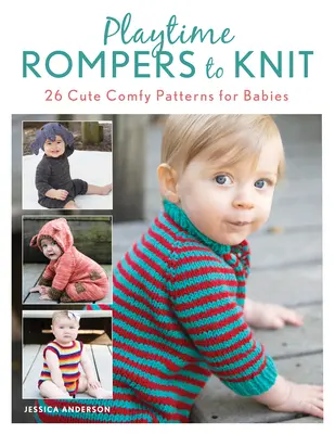 Playtime Rompers to Knit : 25 Cute Comfy Patterns for Babies Plus 2 Doll Rompers Matching - Playtime Rompers to Knit: 25 Cute Comfy Patterns for Babies Plus 2 Matching Doll Rompers