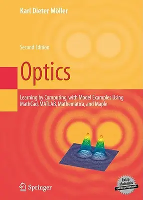 Optique : Apprendre par le calcul, avec des exemples utilisant Maple, Mathcad(r), Matlab(r), Mathematica(r) et Maple(r) - Optics: Learning by Computing, with Examples Using Maple, Mathcad(r), Matlab(r), Mathematica(r), and Maple(r)