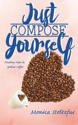 Composez avec vous-même : Trouver l'espoir dans le café renversé - Just Compose Yourself: Finding Hope in Spilled Coffee