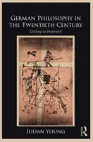 La philosophie allemande au XXe siècle : Dilthey à Honneth - German Philosophy in the Twentieth Century: Dilthey to Honneth