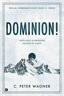 Dominion ! Votre rôle pour amener le ciel sur terre - Dominion!: Your Role in Bringing Heaven to Earth