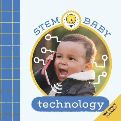 Bébé en Tige : Technologie : (Livres pour bébés, livres de bricolage pour bébés) - Stem Baby: Technology: (Stem Books for Babies, Tinker and Maker Books for Babies)