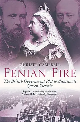 Le feu des Fenians : le complot du gouvernement britannique pour assassiner la reine Victoria - Fenian Fire: The British Government Plot to Assassinate Queen Victoria