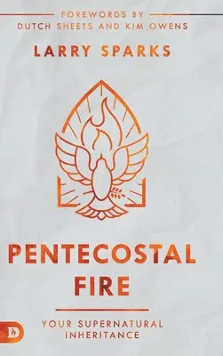 Le feu de la Pentecôte : Votre héritage surnaturel - Pentecostal Fire: Your Supernatural Inheritance