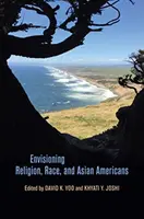 Envisager la religion, la race et les Américains d'origine asiatique - Envisioning Religion, Race, and Asian Americans