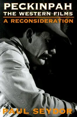 Peckinpah : les films de l'Ouest - une reconsidération - Peckinpah: The Western Films--A Reconsideration