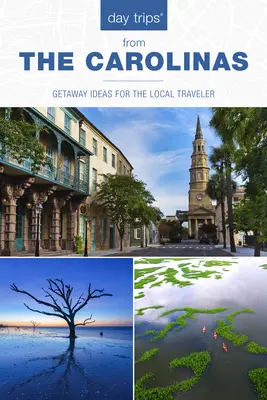 Day Trips(r) the Carolinas : Idées d'escapades pour le voyageur local - Day Trips(r) the Carolinas: Getaway Ideas for the Local Traveler