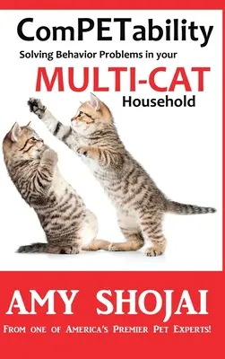 ComPétabilité : Résoudre les problèmes de comportement dans votre foyer multi-chats - ComPETability: Solving Behavior Problems in Your Multi-Cat Household