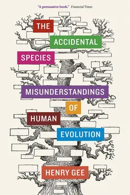 L'espèce accidentelle : Les malentendus de l'évolution humaine - The Accidental Species: Misunderstandings of Human Evolution