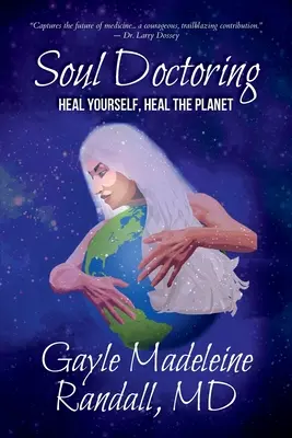 La médecine de l'âme : Guérir soi-même, guérir la planète - Soul Doctoring: Heal Yourself, Heal the Planet