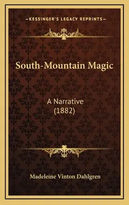 La magie des montagnes du Sud : un récit (1882) - South-Mountain Magic: A Narrative (1882)