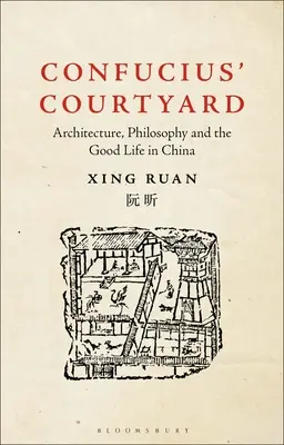 La cour de Confucius : Architecture, philosophie et qualité de vie en Chine - Confucius' Courtyard: Architecture, Philosophy and the Good Life in China