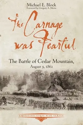 Le carnage était effrayant : La bataille de Cedar Mountain, 9 août 1862 - The Carnage Was Fearful: The Battle of Cedar Mountain, August 9, 1862