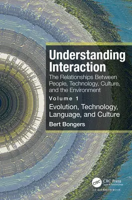 Comprendre l'interaction : Les relations entre les personnes, la technologie, la culture et l'environnement : Volume 1 : Evolution, technologie, langage - Understanding Interaction: The Relationships Between People, Technology, Culture, and the Environment: Volume 1: Evolution, Technology, Language