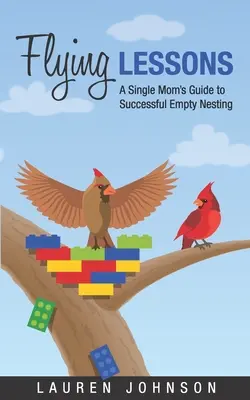 Leçons de vol : Le guide d'une mère célibataire pour un nid vide réussi - Flying Lessons: A Single Mom's Guide to Successful Empty Nesting