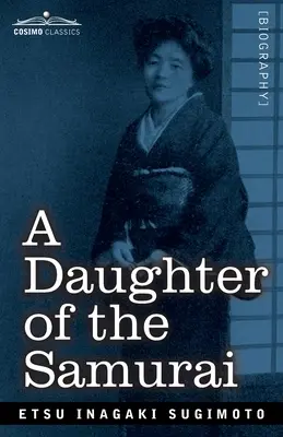 Une fille de samouraï : Comment une fille du Japon féodal, vivant des centaines d'années en une seule génération, est devenue une Américaine moderne - A Daughter of the Samurai: How a Daughter of Feudal Japan, Living Hundreds of Years in One Generation, Became a Modern American