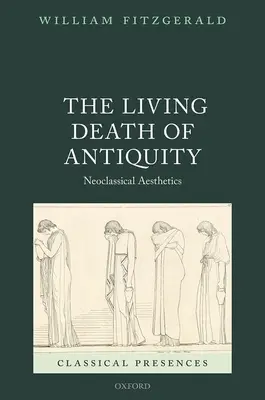 La mort vivante de l'Antiquité : L'esthétique néoclassique - The Living Death of Antiquity: Neoclassical Aesthetics