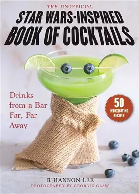 Le livre officieux des cocktails inspirés de la Guerre des étoiles : Les boissons d'un bar lointain, très lointain - The Unofficial Star Wars-Inspired Book of Cocktails: Drinks from a Bar Far, Far Away