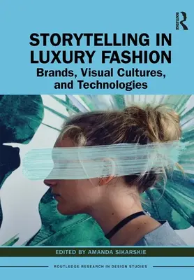 Storytelling dans la mode de luxe : Marques, cultures visuelles et technologies - Storytelling in Luxury Fashion: Brands, Visual Cultures, and Technologies