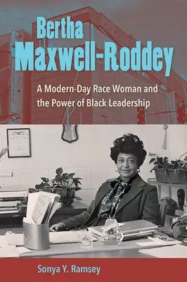 Bertha Maxwell-Roddey : une femme de race moderne et le pouvoir du leadership noir - Bertha Maxwell-Roddey: A Modern-Day Race Woman and the Power of Black Leadership