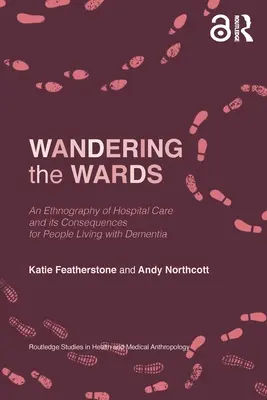 L'errance dans les services : Une ethnographie des soins hospitaliers et de leurs conséquences pour les personnes atteintes de démence - Wandering the Wards: An Ethnography of Hospital Care and its Consequences for People Living with Dementia