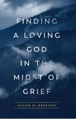 Trouver un Dieu aimant au milieu du chagrin - Finding a Loving God in the Midst of Grief