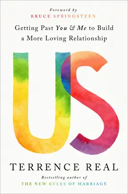 Nous : Dépasser le « toi » et le « moi » pour construire une relation plus amoureuse - Us: Getting Past You and Me to Build a More Loving Relationship