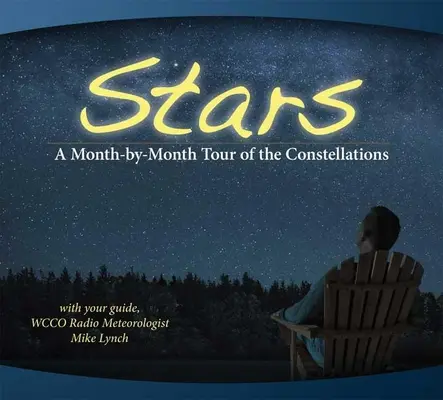 Les étoiles : Un tour des constellations mois par mois : Avec votre guide Mike Lynch - Stars: A Month-By-Month Tour of the Constellations: With Your Guide Mike Lynch