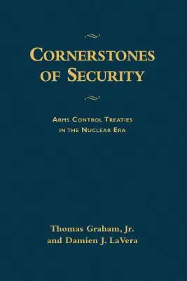 Les pierres angulaires de la sécurité : Les traités de maîtrise des armements à l'ère nucléaire - Cornerstones of Security: Arms Control Treaties in the Nuclear Era