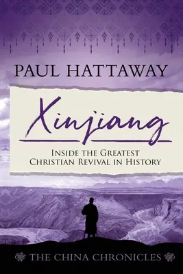 Xinjiang (Les Chroniques de Chine) (Livre 6) : Au cœur du plus grand réveil chrétien de l'histoire - Xinjiang (The China Chronicles) (Book 6): Inside the Greatest Christian Revival in History